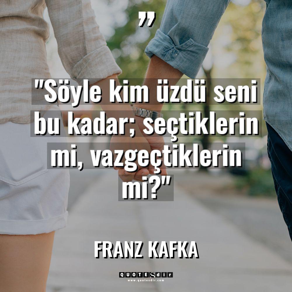 "Söyle kim üzdü seni bu kadar; seçtiklerin mi, vazg
