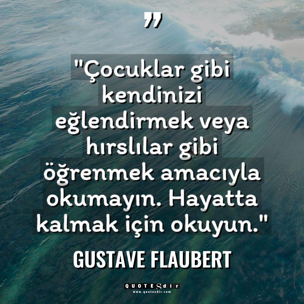 Gustave Flaubert "Çocuklar gibi kendinizi eğlendirmek veya hırslılar