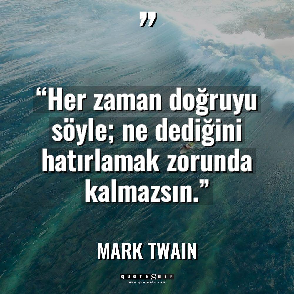“Her zaman doğruyu söyle; ne dediğini hatırlamak 