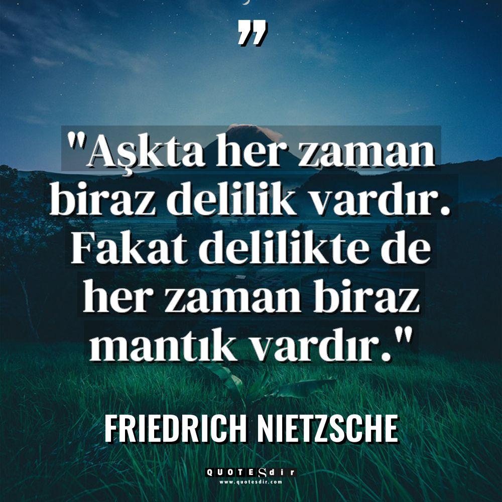 "Aşkta her zaman biraz delilik vardır. Fakat delilikt