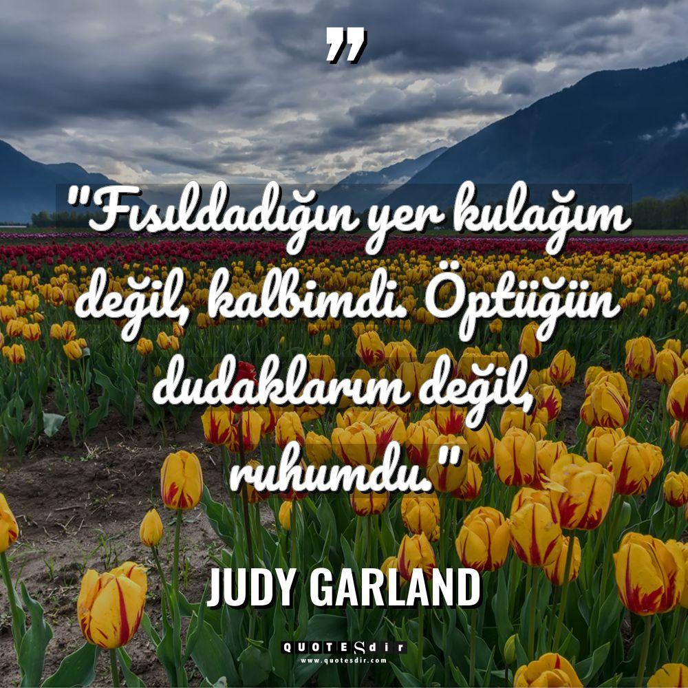 "Fısıldadığın yer kulağım değil, kalbimdi. Öpt