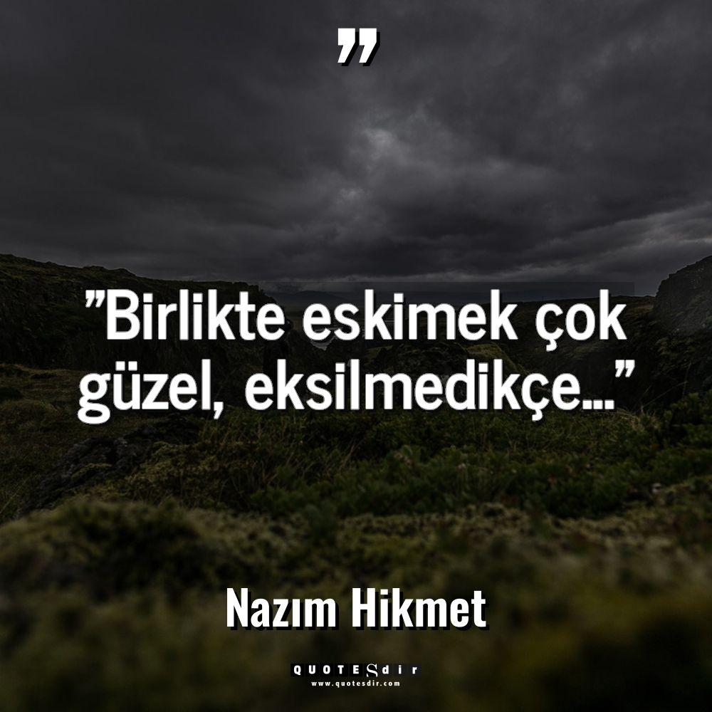 "Birlikte eskimek çok güzel, eksilmedikçe..."