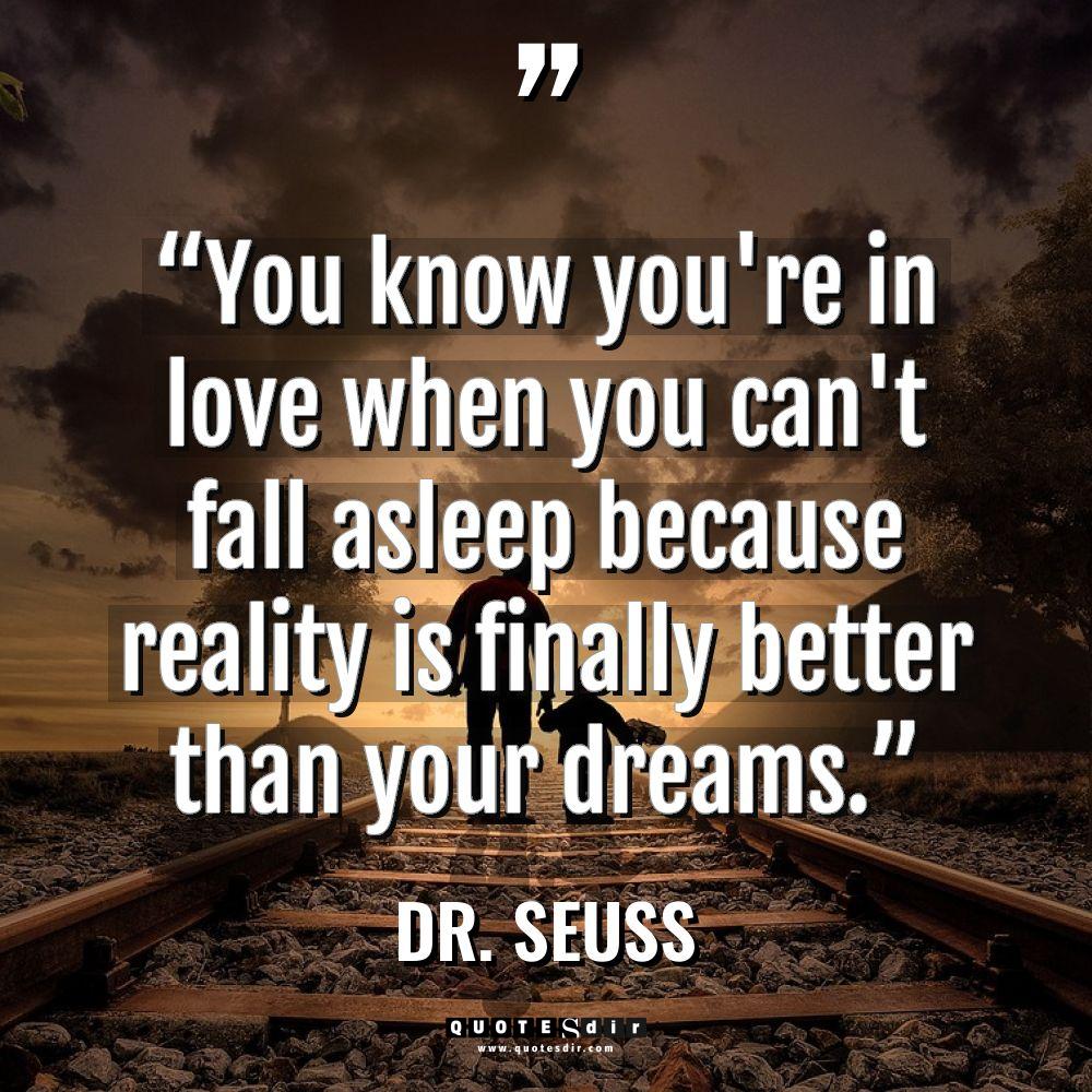 “You know you’re in love when you can’t fall asleep... - Dr. Seuss Quotes