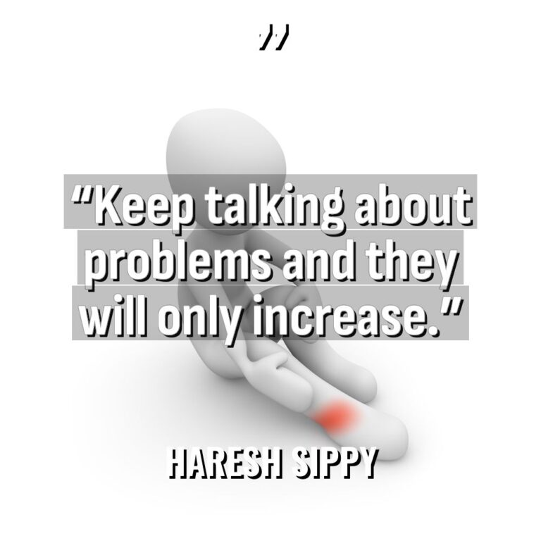 “Keep talking about problems and they will only increase.” Warning:... - Haresh Sippy Quotes