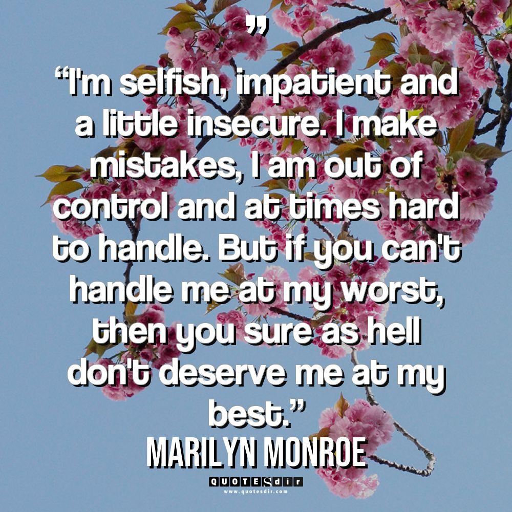 “I’m selfish, impatient and a little insecure. I make mistakes,... - Marilyn Monroe Quotes