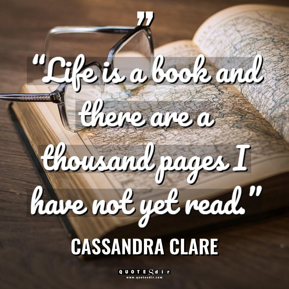 “Life is a book and there are a thousand pages... - Cassandra Clare Quotes
