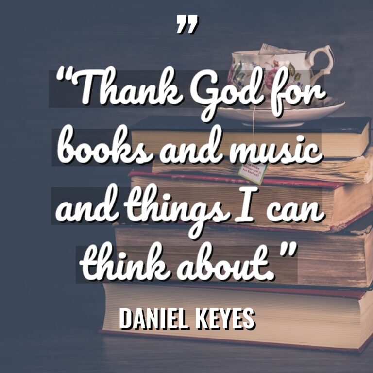 “Thank God for books and music and things I can... - Daniel Keyes Quotes