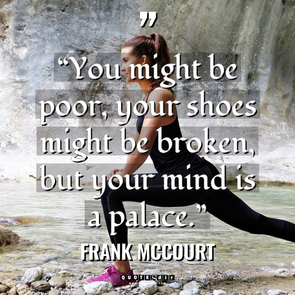 “You might be poor, your shoes might be broken, but... - Frank McCourt Quotes