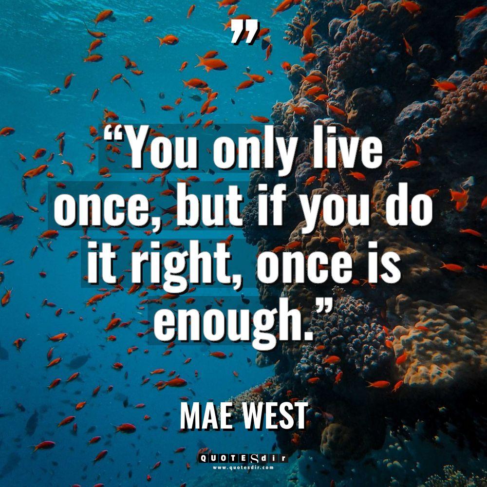 “You only live once, but if you do it right,... - Mae West Quotes