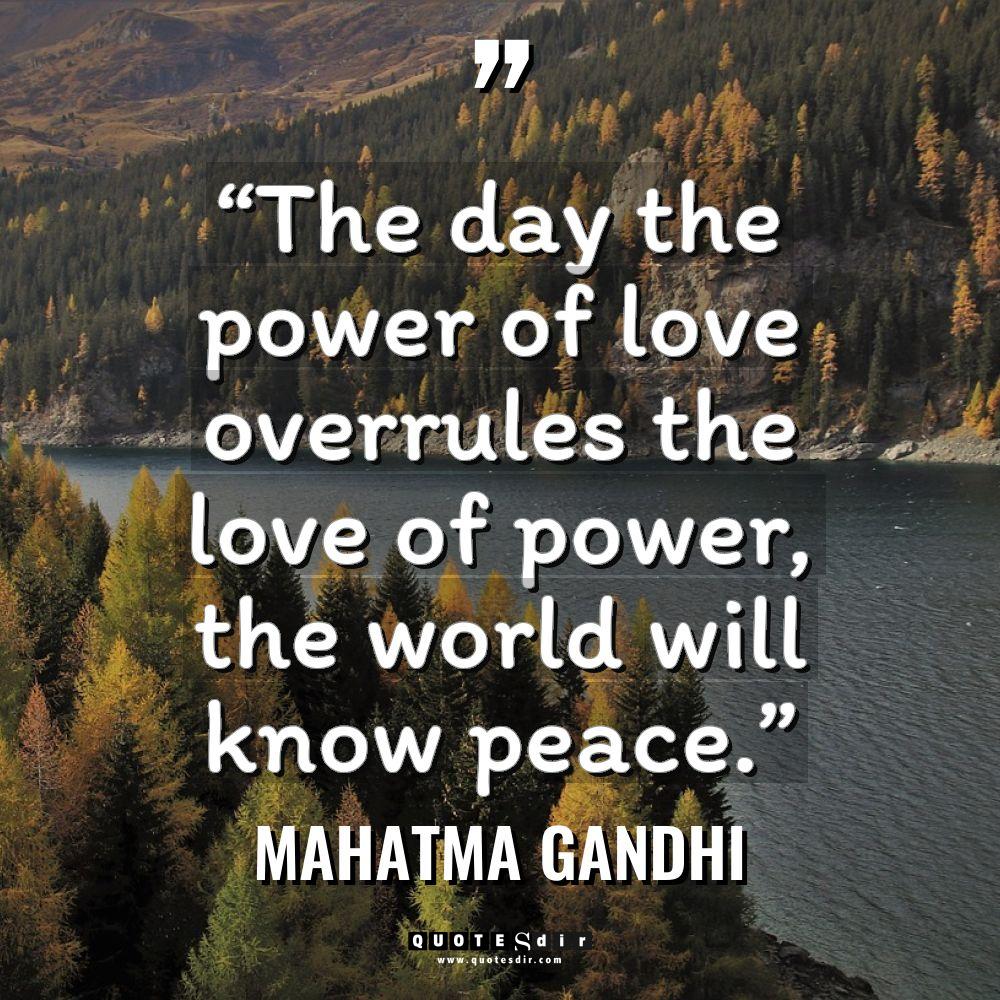 “The day the power of love overrules the love of... - Mahatma Gandhi Quotes