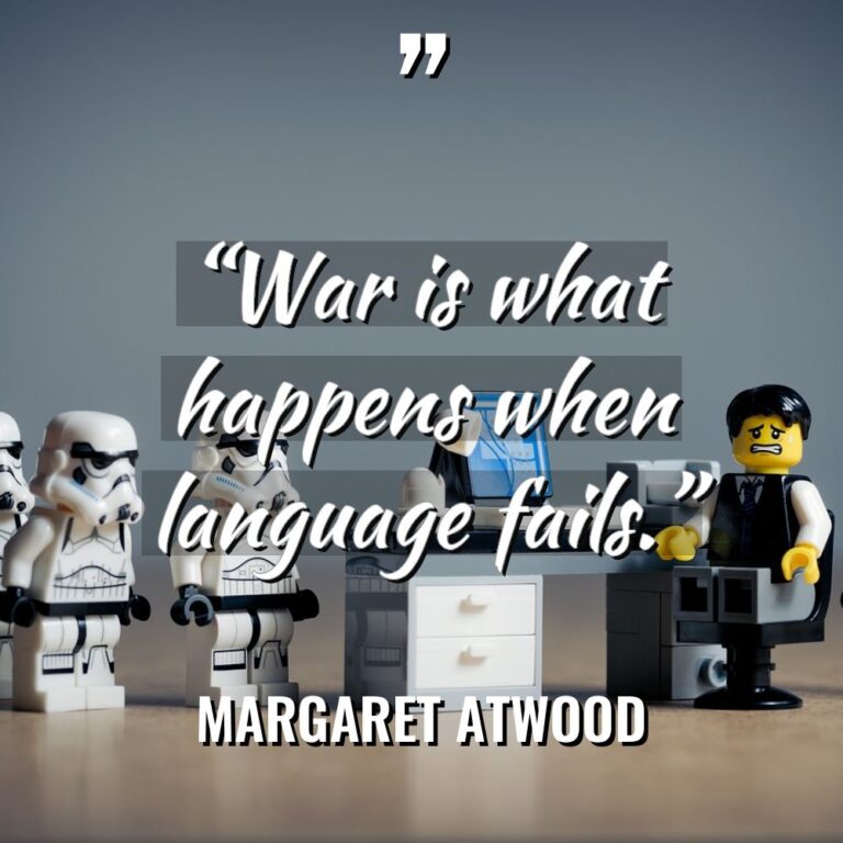 “War is what happens when language fails.” - Margaret Atwood Quotes
