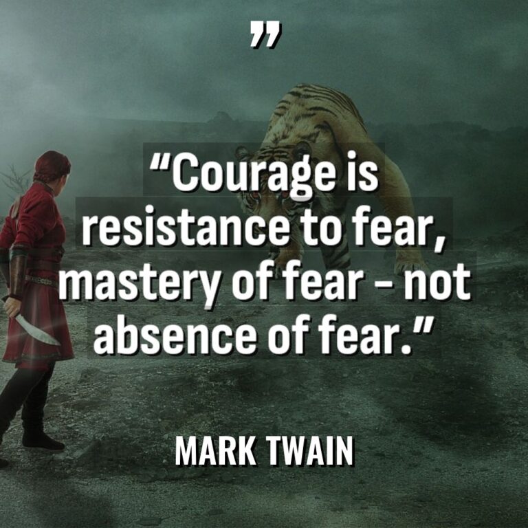 “Courage is resistance to fear, mastery of fear – not... - Mark Twain Quotes