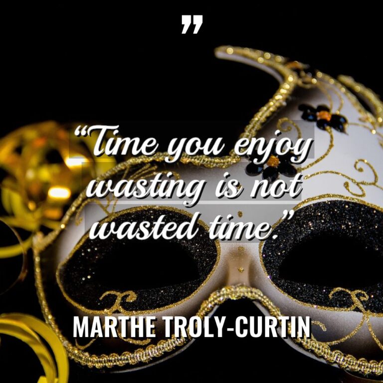 “Time you enjoy wasting is not wasted time.” Warning: Undefined... - Marthe Troly-Curtin Quotes