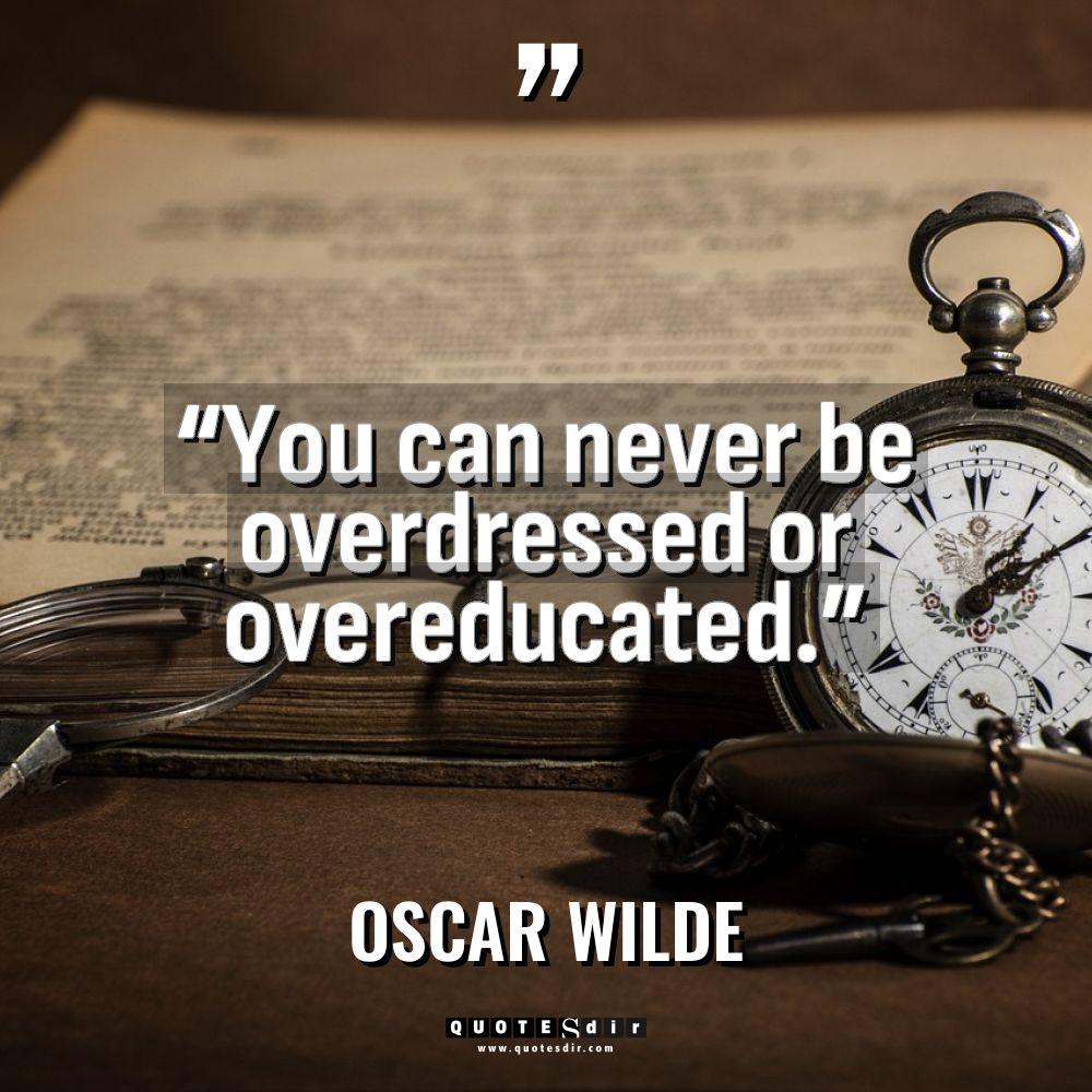 “You can never be overdressed or overeducated.”