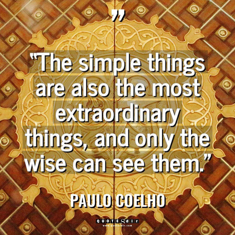 “The simple things are also the most extraordinary th