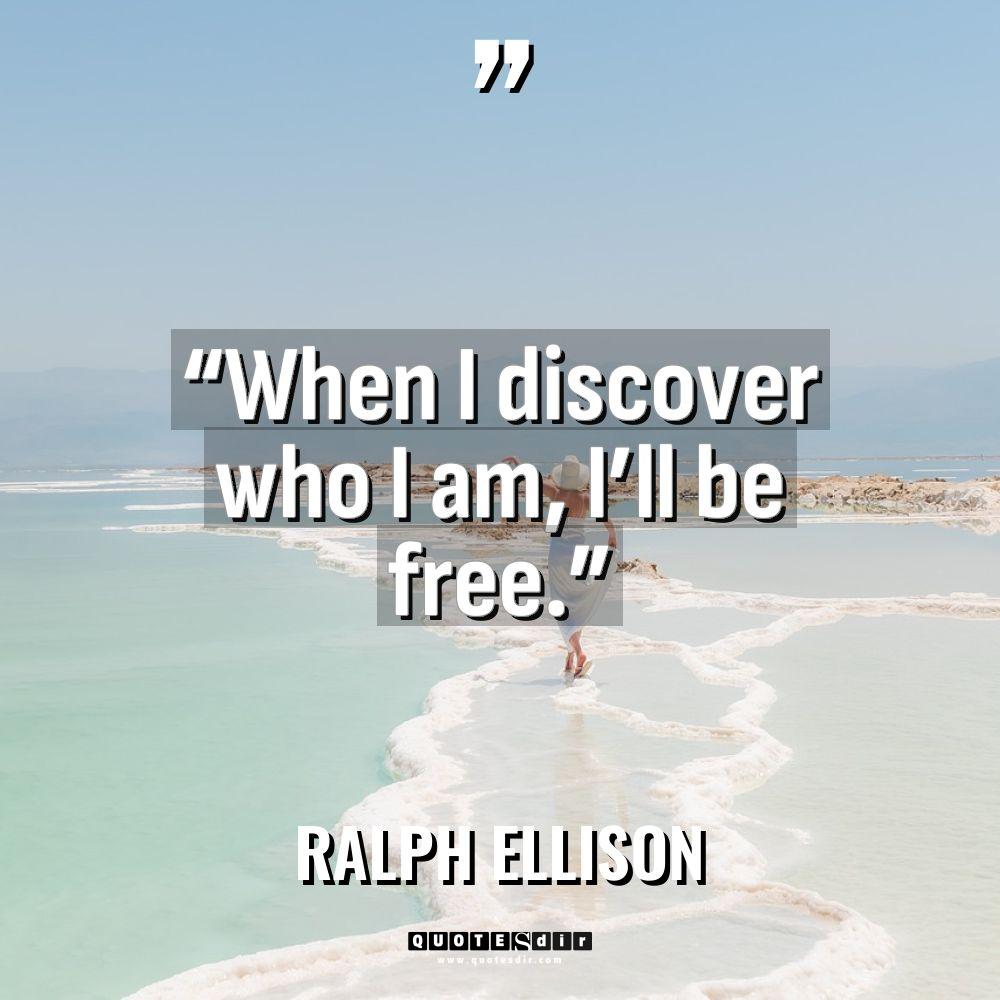 “When I discover who I am, I’ll be free.” Warning:... - Ralph Ellison Quotes