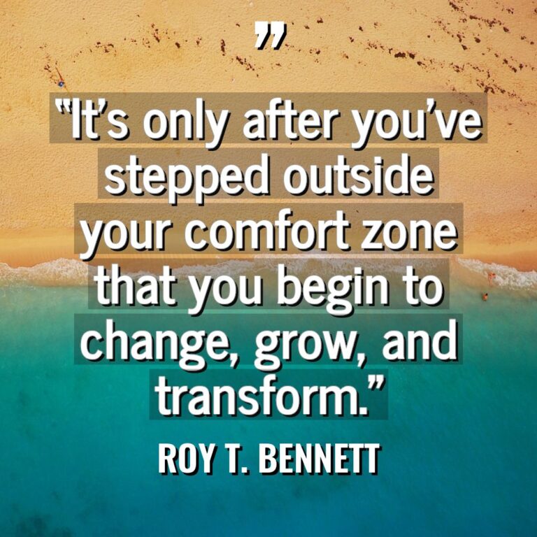 “It’s only after you’ve stepped outside your comfort zone that... - Roy T. Bennett Quotes