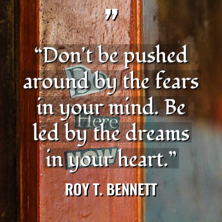 “Don’t be pushed around by the fears in your mind.... - Roy T. Bennett Quotes