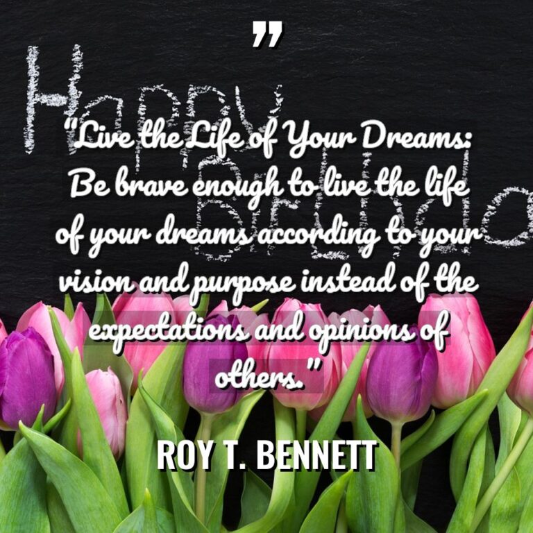 “Live the Life of Your Dreams: Be brave enough to... - Roy T. Bennett Quotes
