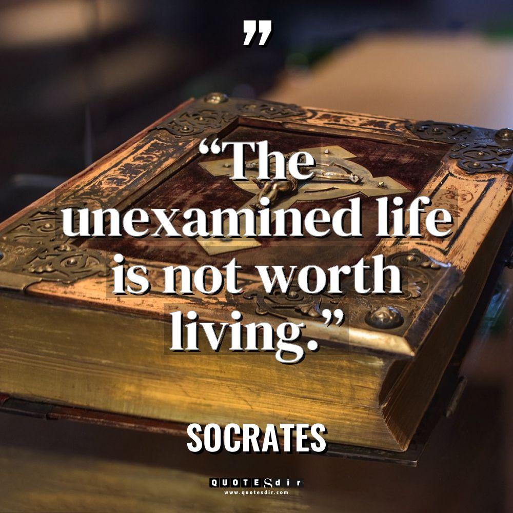 “The unexamined life is not worth living.”