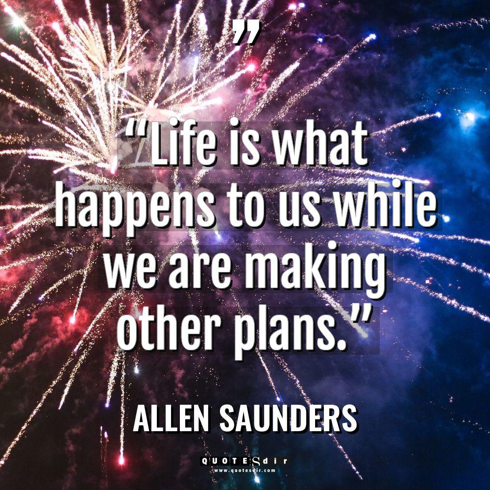 “Life is what happens to us while we are making... - Allen Saunders Quotes