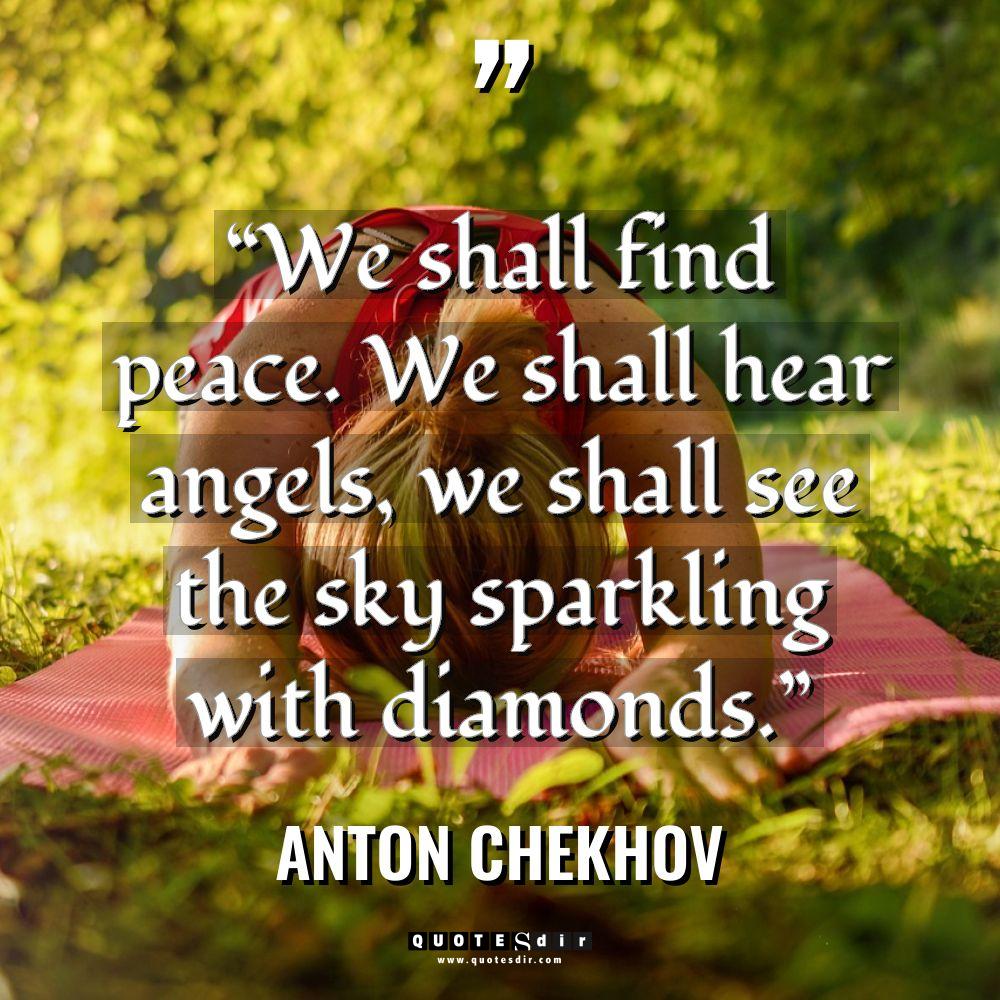 “We shall find peace. We shall hear angels, we shall... - Anton Chekhov Quotes