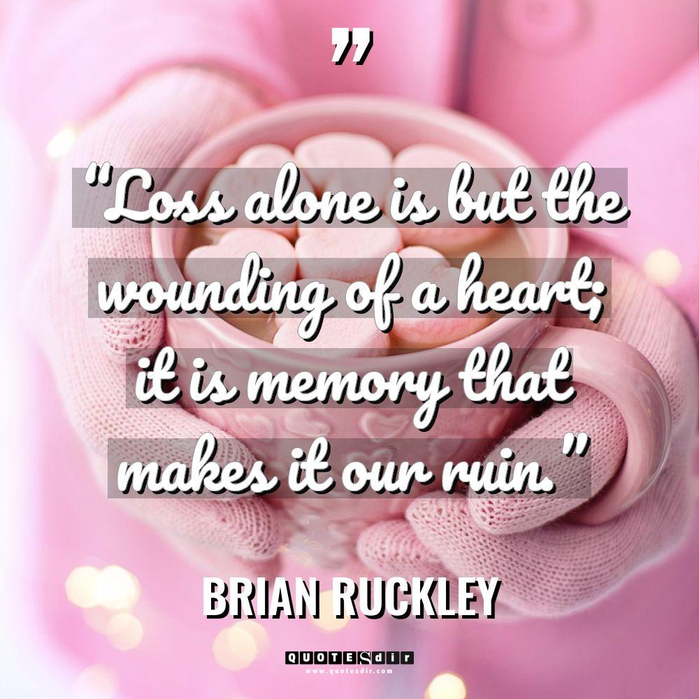“Loss alone is but the wounding of a heart; it... - Brian Ruckley Quotes
