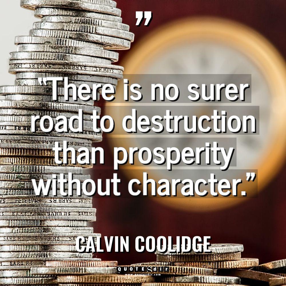 “There is no surer road to destruction than prosperity without... - Calvin Coolidge Quotes