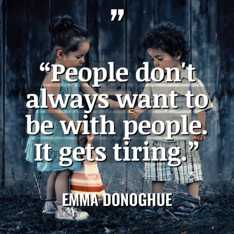 “People don’t always want to be with people. It gets... - Emma Donoghue Quotes