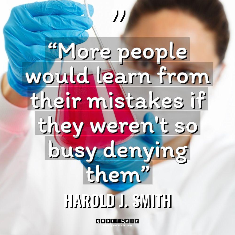 “More people would learn from their mistakes if they weren’t... - Harold J. Smith Quotes