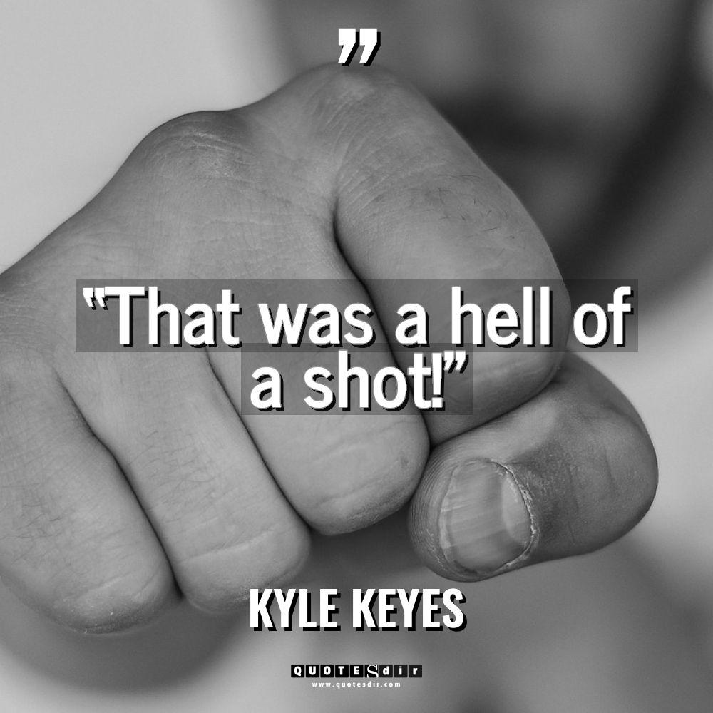 “That was a hell of a shot!” Warning: Undefined variable... - Kyle Keyes Quotes