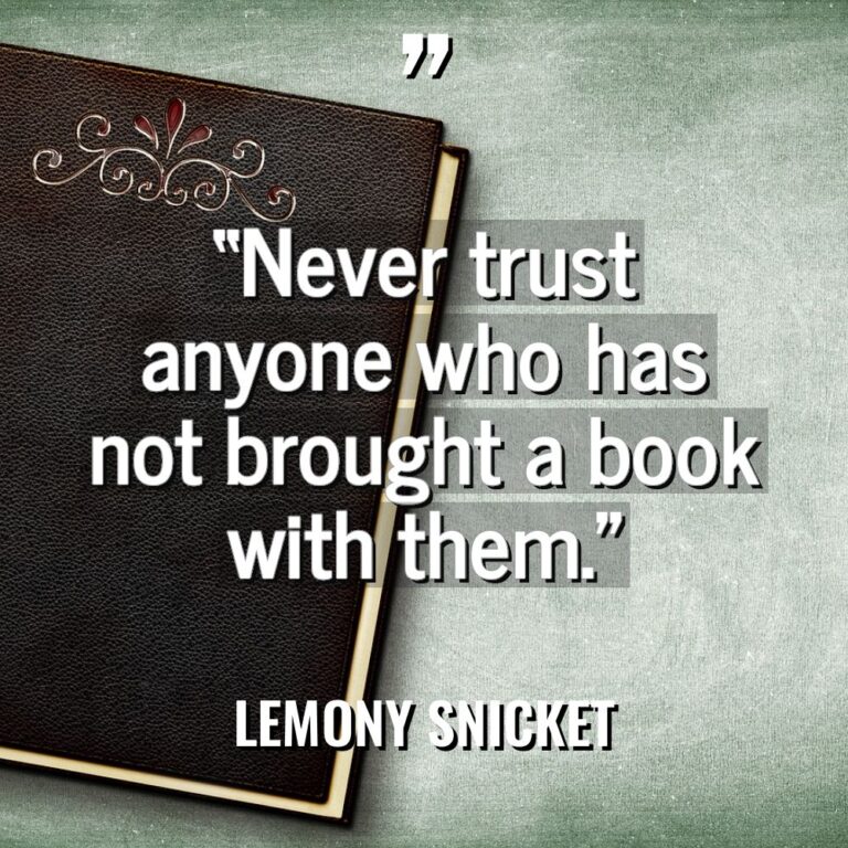 “Never trust anyone who has not brought a book with... - Lemony Snicket Quotes