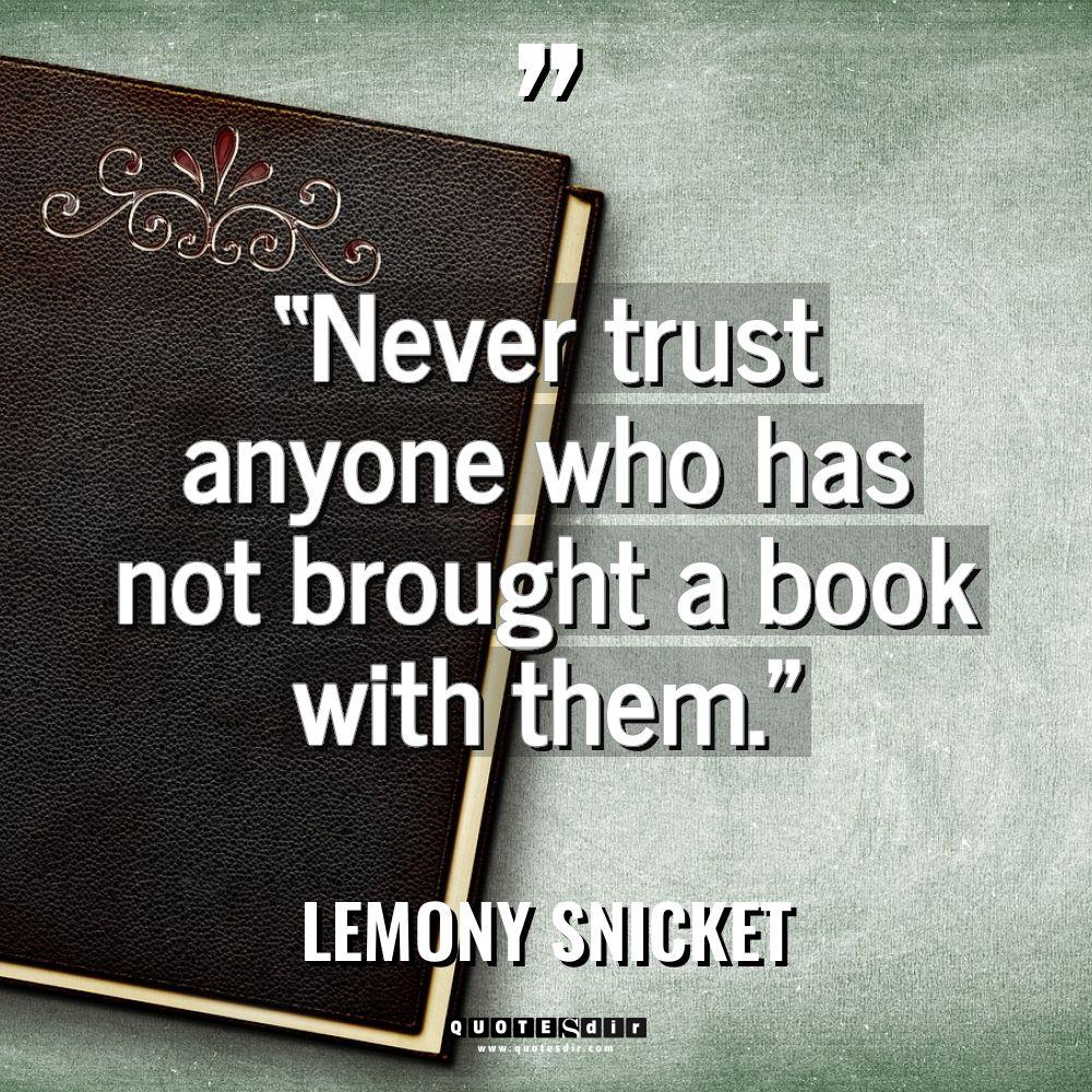 “Never trust anyone who has not brought a book with t