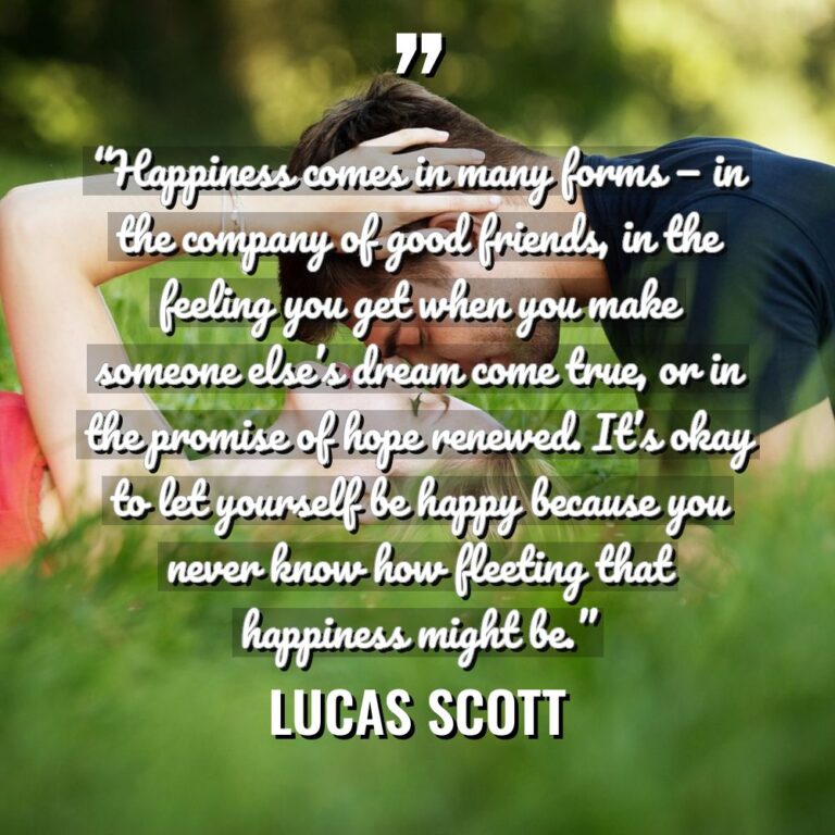 “Happiness comes in many forms — in the company of... - Lucas Scott Quotes