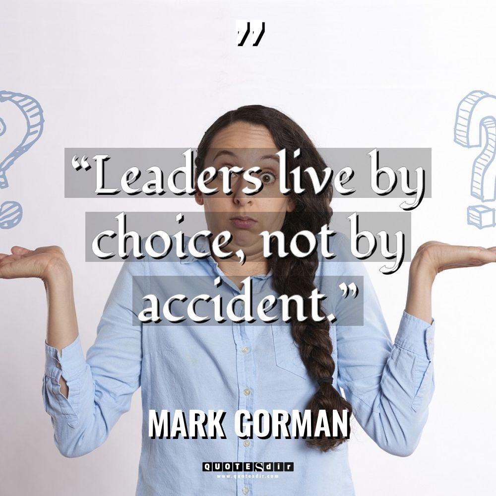 “Leaders live by choice, not by accident.” Warning: Undefined variable... - Mark Gorman Quotes