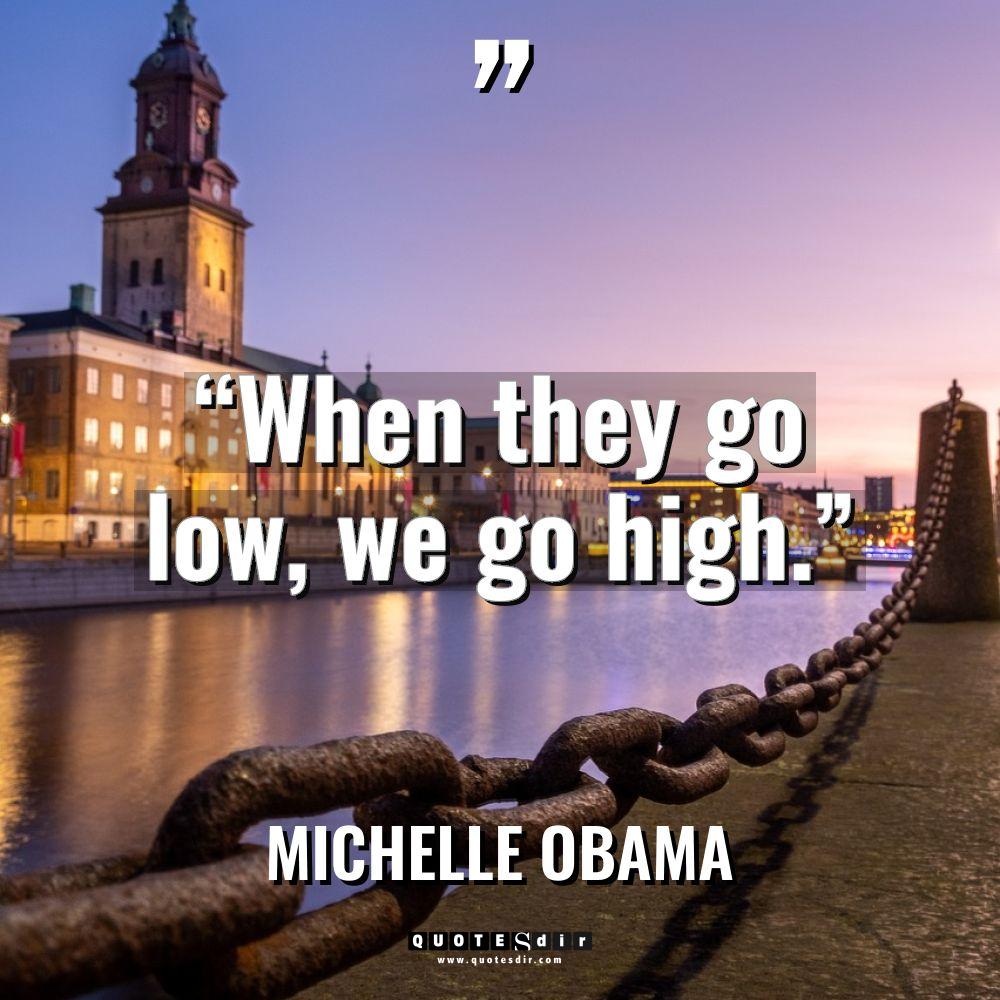 “When they go low, we go high.” Warning: Undefined variable... - Michelle Obama Quotes