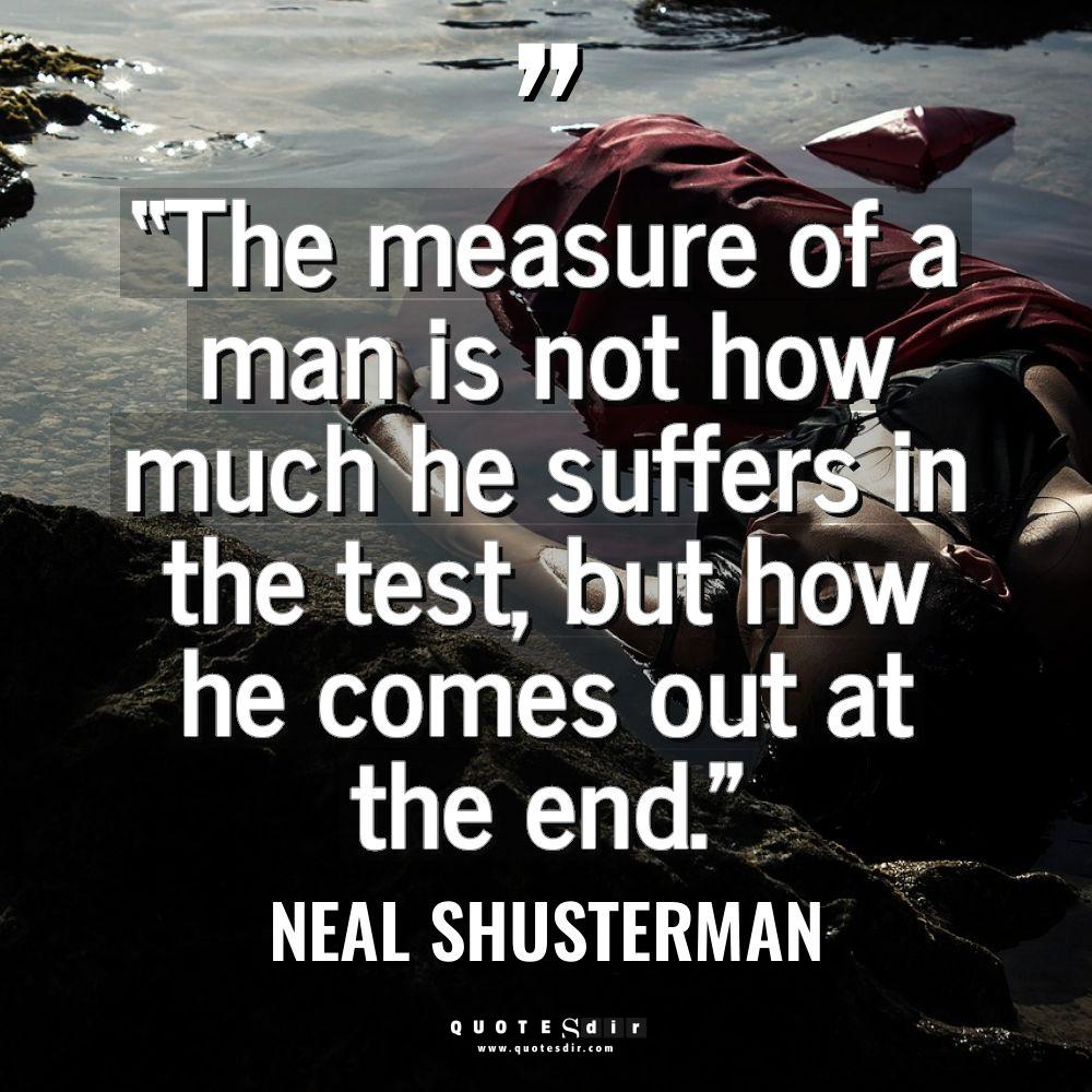 “The measure of a man is not how much he... - Neal Shusterman Quotes