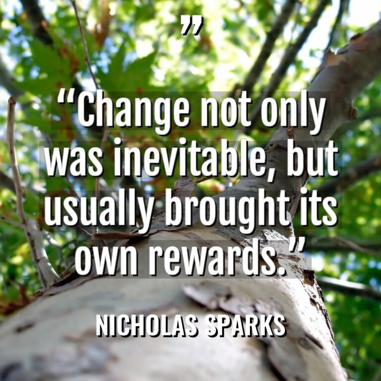 “Change not only was inevitable, but usually brought its own... - Nicholas Sparks Quotes