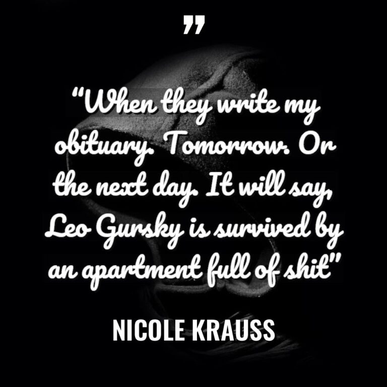“When they write my obituary. Tomorrow. Or the next day.... - Nicole Krauss Quotes