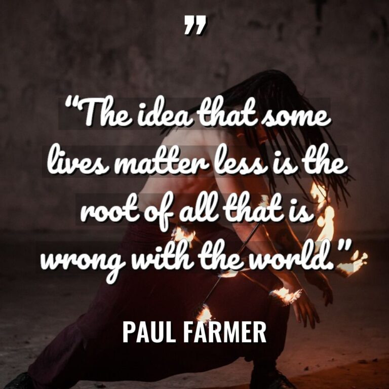 “The idea that some lives matter less is the root... - Paul Farmer Quotes