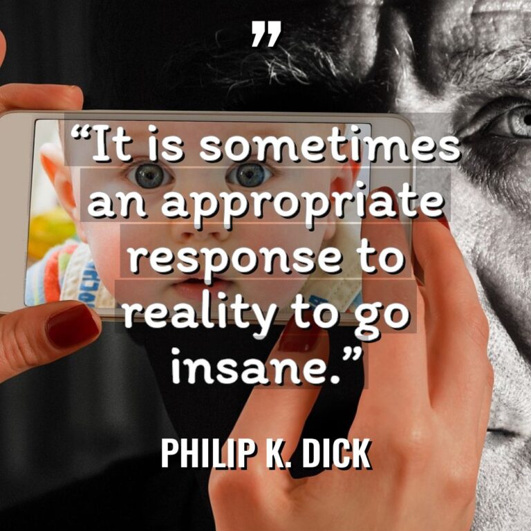 “It is sometimes an appropriate response to reality to go... - Philip K. Dick Quotes