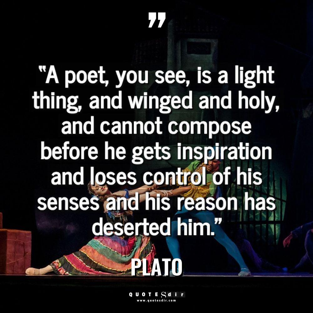 Quotes - Plato - “A poet, you see, is a light thing, and winged... “A poet, you see, is a light thing, and winged... - Plato Quotes