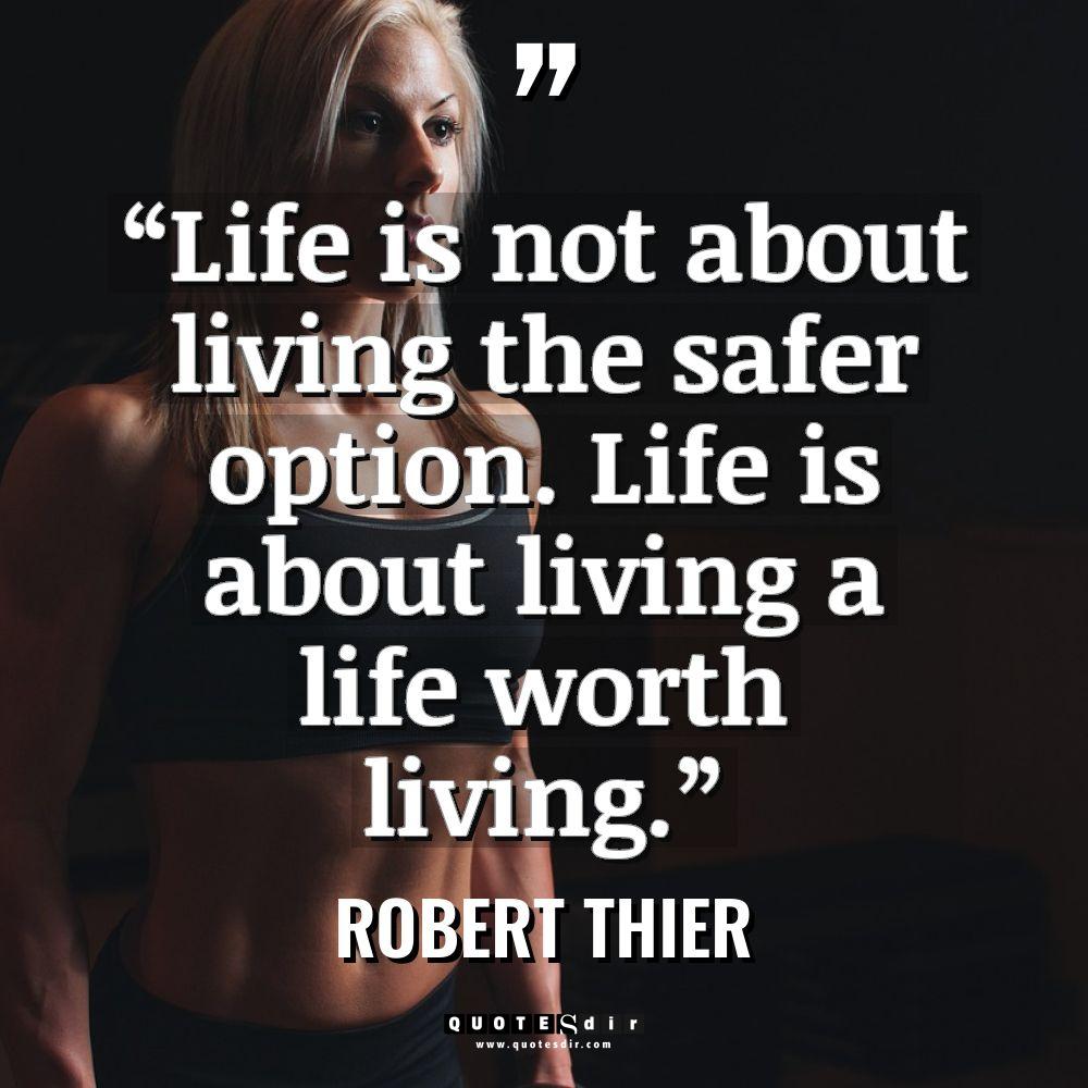 “Life is not about living the safer option. Life is... - Robert Thier Quotes
