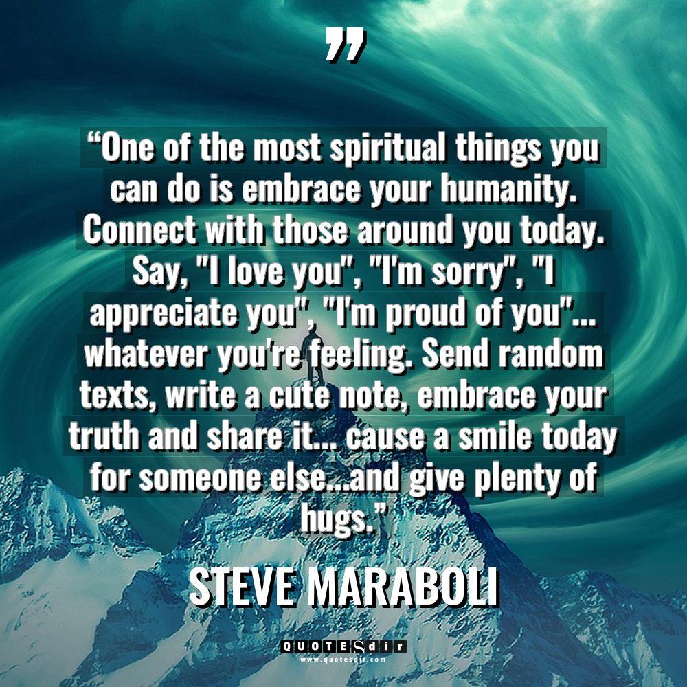 “One of the most spiritual things you can do is... - Steve Maraboli Quotes