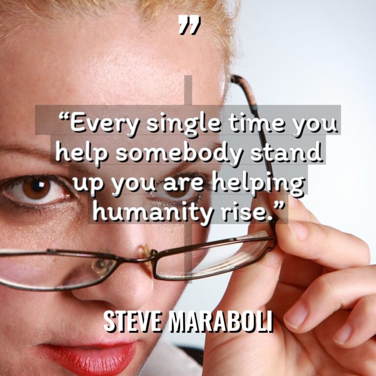 “Every single time you help somebody stand up you are... - Steve Maraboli Quotes