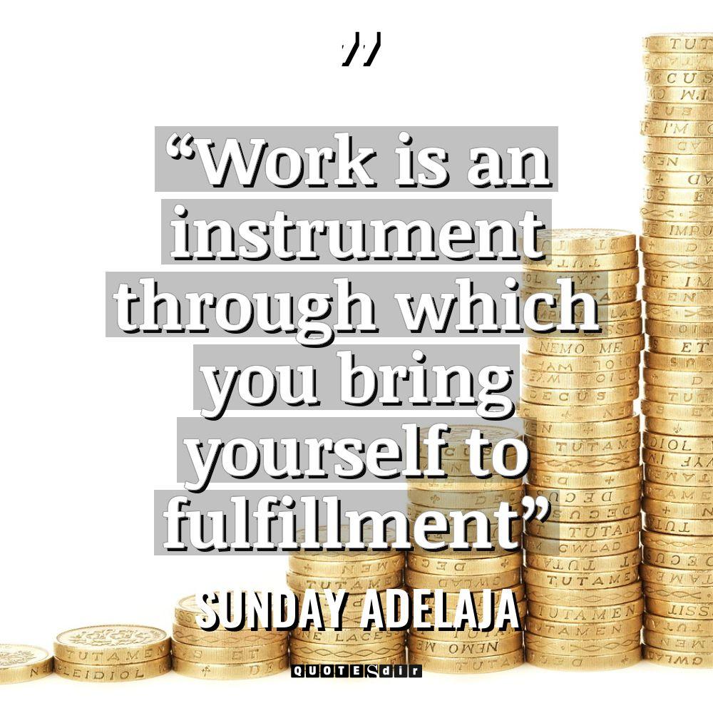 “Work is an instrument through which you bring yourse