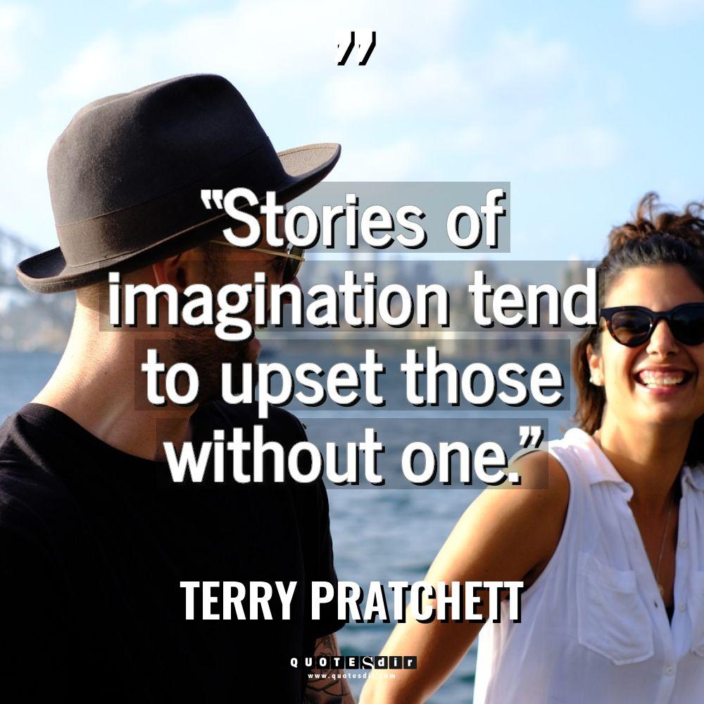 “Stories of imagination tend to upset those without one.” Warning:... - Terry Pratchett Quotes