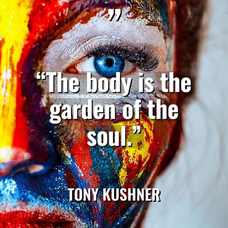 “The body is the garden of the soul.” Warning: Undefined... - Tony Kushner Quotes