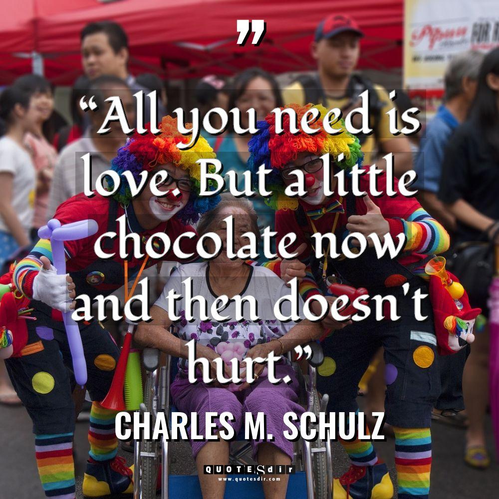 “All you need is love. But a little chocolate now... - Charles M. Schulz Quotes