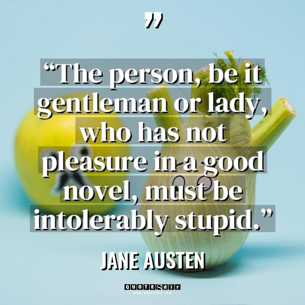 “The person, be it gentleman or lady, who has not... - Jane Austen Quotes